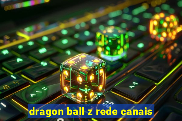 dragon ball z rede canais